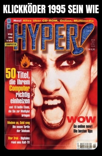 Klickköder 1995 sein wie. Darunter das Titelbild der Zeitschrift Hyper! von 1995